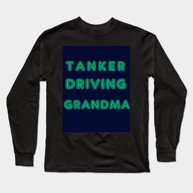 TANKER DRIVING GRANDMA Long Sleeve T-Shirt by Big G's Big truck tees and stuff
